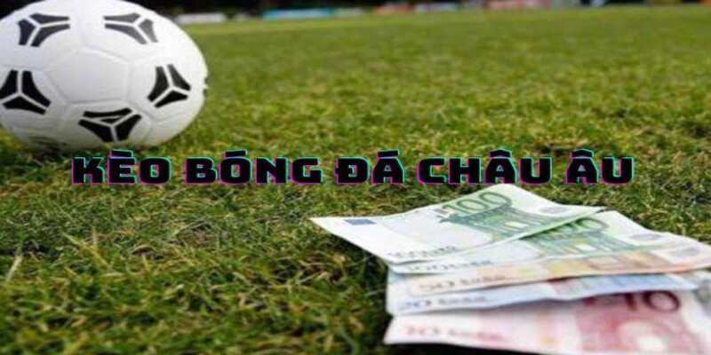 Chien Thuat Dat Cuoc Keo Bong Da Chau au Hieu Qua