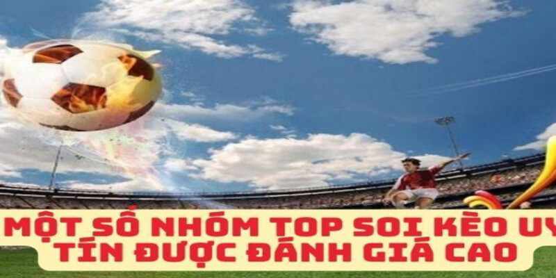 Mot So Nhom Top Soi Keo Uy Tin Duoc Danh Gia Cao
