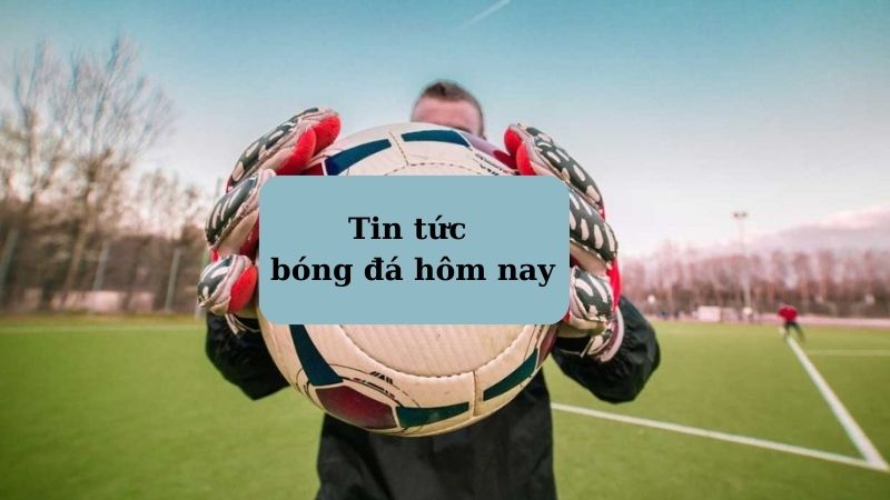 Cách truy cập và xem tin tức bóng đá hôm nay đơn giản