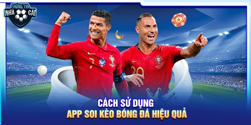 cach su dung app soi keo bong da hieu qua Cách sử dụng app soi kèo hiệu quả