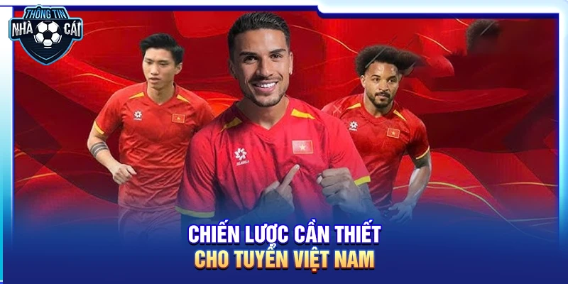 Chiến lược cần thiết cho tuyển Việt Nam