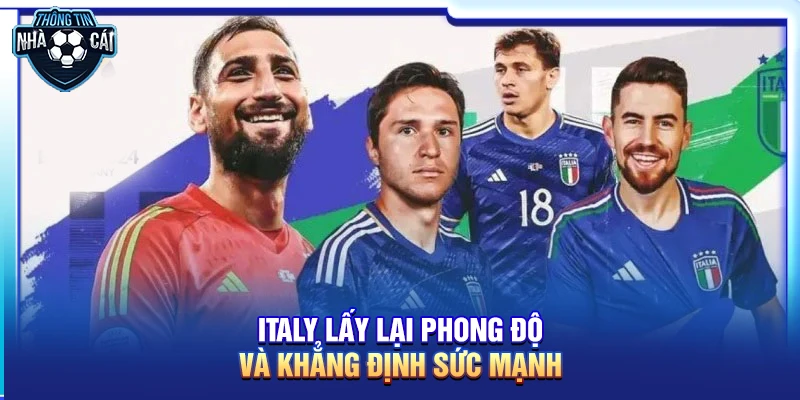 Italy lấy lại phong độ và khẳng định sức mạnh