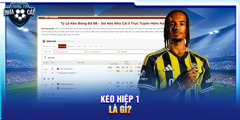 keo hiep 1 la gi Kèo hiệp 1 là gì?