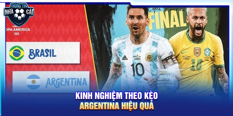 Kinh nghiệm theo kèo Argentina hiệu quả