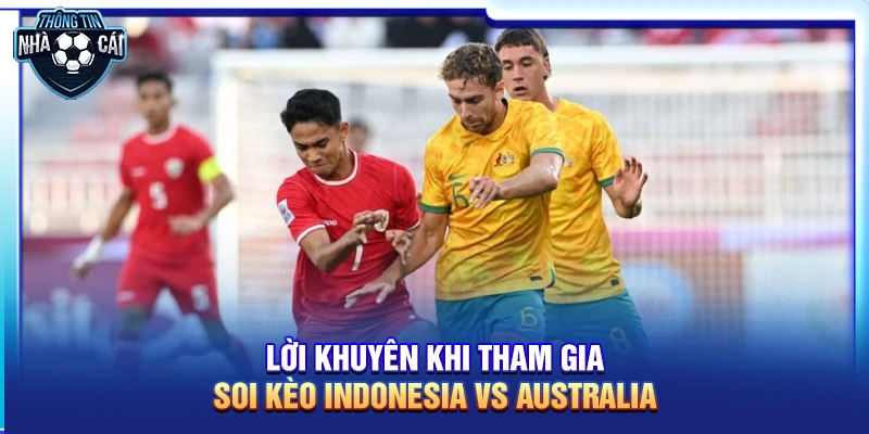 Lời khuyên khi tham gia Soi kèo Indonesia vs Australia