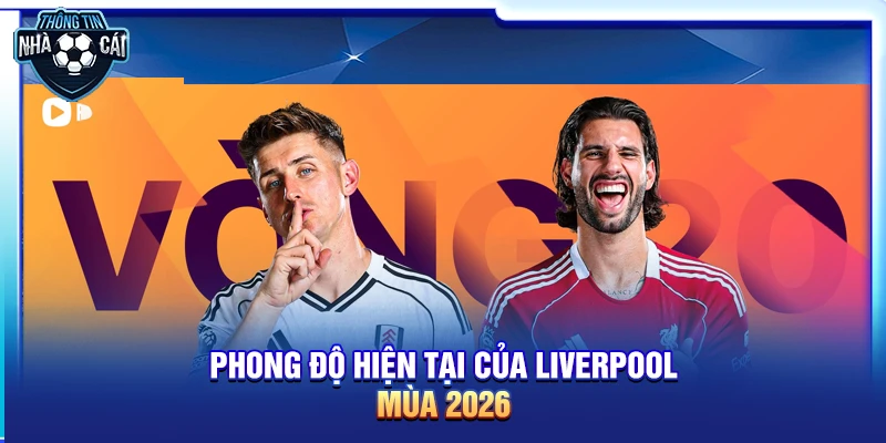 phong do hien tai cua liverpool mua 2026 Phong độ hiện tại của Liverpool mùa 2026