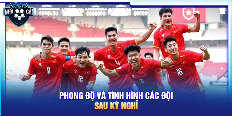 Phong độ và tình hình các đội sau kỳ nghỉ