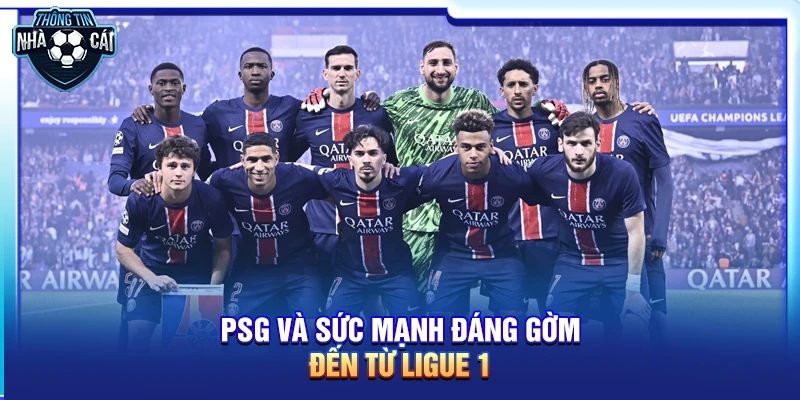 psg va suc manh dang gom den tu ligue 1 PSG và sức mạnh đáng gờm đến từ Ligue 1